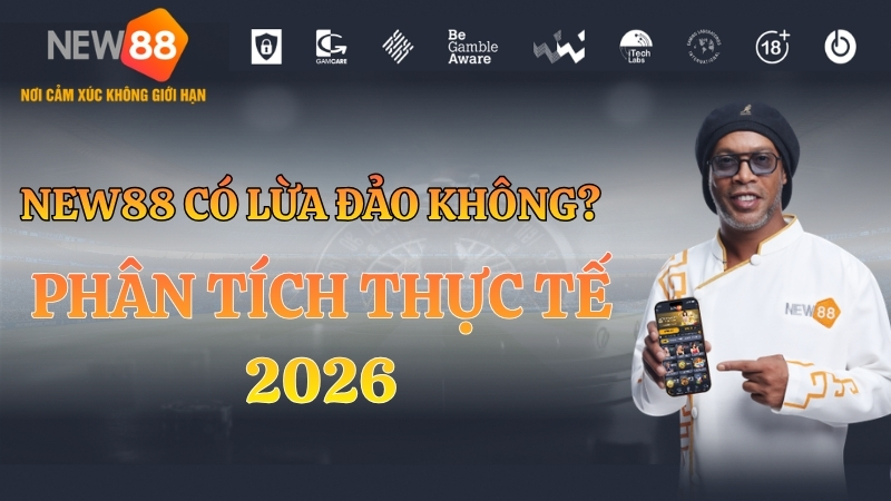 NEW88 Có Lừa Đảo Không? Phân Tích Thực Tế 2026
